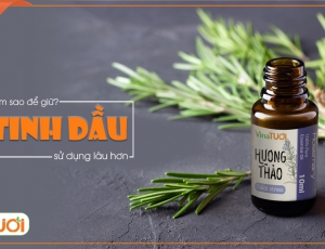 Cách bảo quản để giữ tinh dầu sử dụng lâu hơn