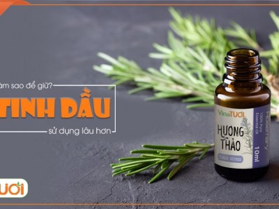 Cách bảo quản để giữ tinh dầu sử dụng lâu hơn