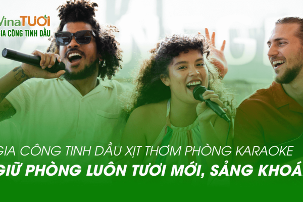 Gia công tinh dầu xịt thơm phòng karaoke – Giữ phòng luôn tươi mới, sảng khoái